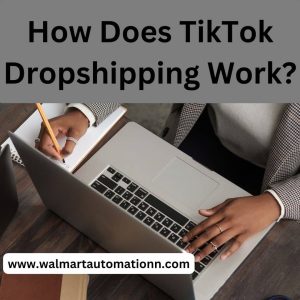 How Does TikTok Dropshipping Work