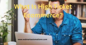 What Is High Ticket Ecommerce