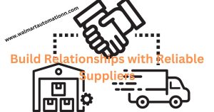 Build Relationships with Reliable Suppliers