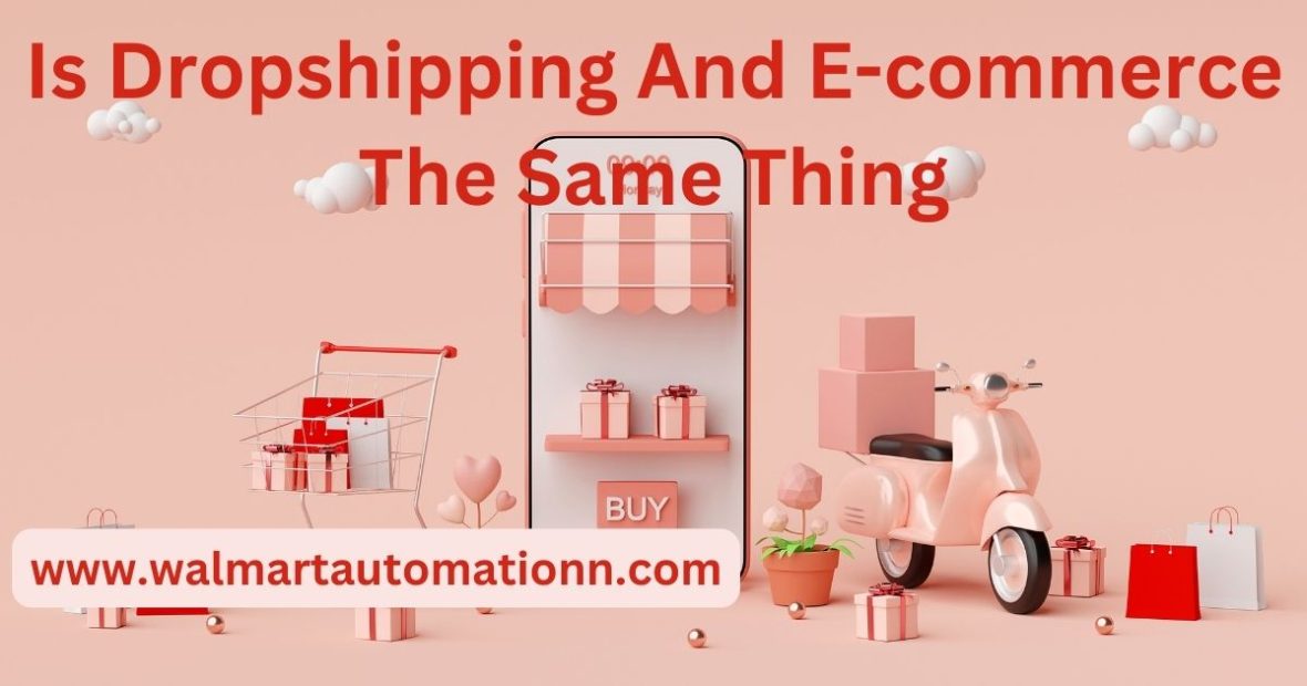 Is Dropshipping And E-commerce The Same Thing