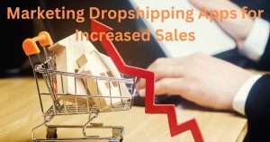 Marketing Dropshipping Apps for Increased Sales