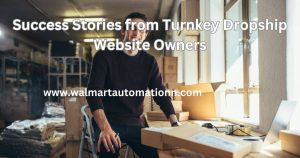 Success Stories from Turnkey Dropship Website Owners