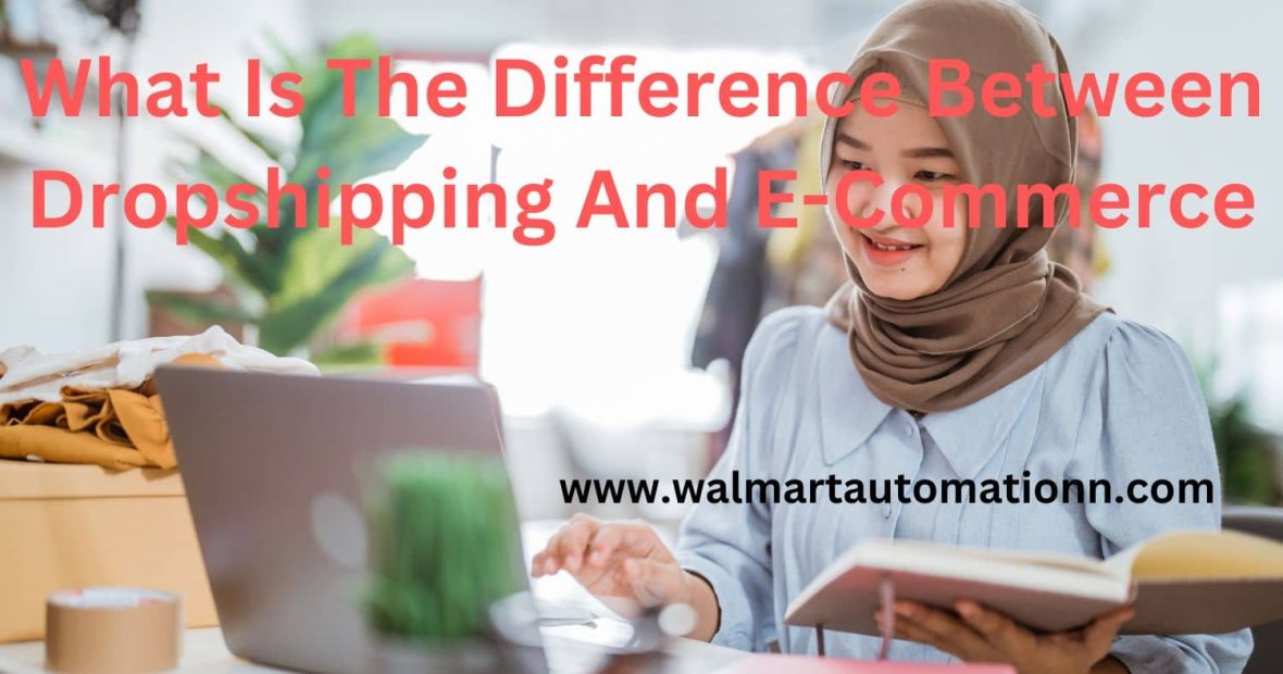 What Is The Difference Between Dropshipping And E-Commerce