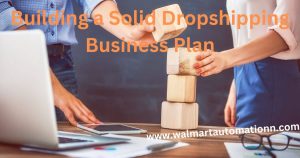 Building a Solid Dropshipping Business Plan